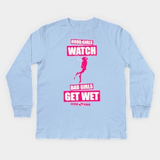 Good Girls Watch Bad Girls Get Wet Kids Long Sleeve T-Shirt